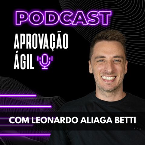 #81 Aprovação Ágil Podcast - Leonardo Aliaga Betti