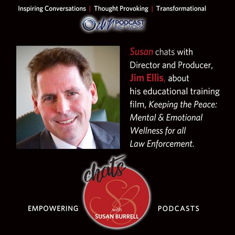 Susan chats with Jim Ellis, director and producer of Keeping the Peace - Mental and Emotional Wellness for all Law Enforcement