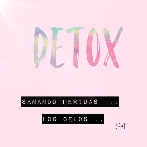 Los celos!! Detox de S•E