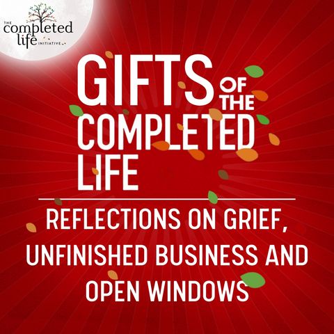 Reflections on Grief - Gifts of the Completed Life #1