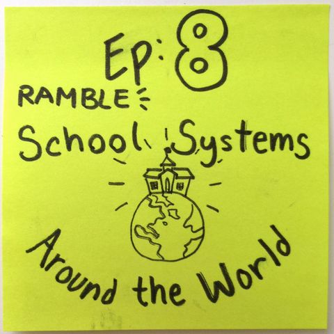 Ep 8: School Systems Around the World [Ramble]