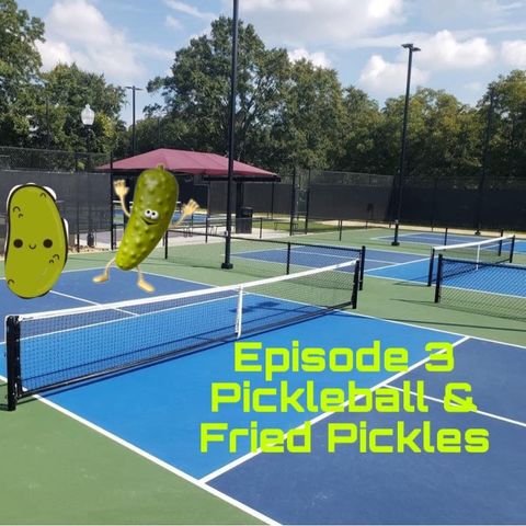 Episode 3: Pickeball & Fried Pickles
