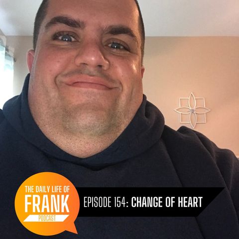 154: Change of Heart // The Daily Life of Frank