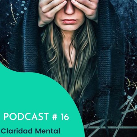 Episodio #16 Claridad Mental