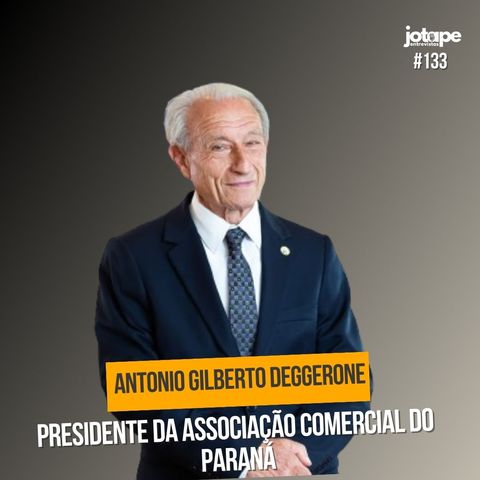 Antonio Gilberto Deggerone - Presidente da Associação Comercial do Paraná - #133