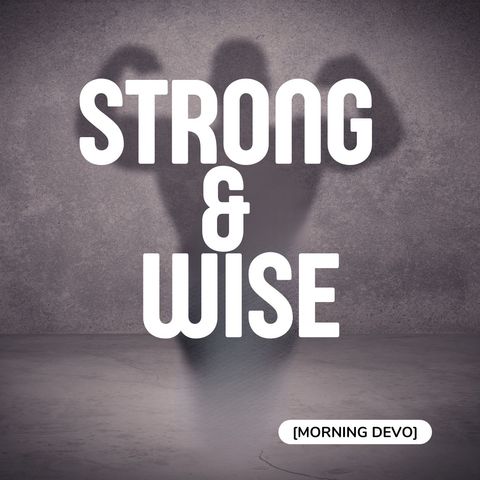 Strong & Wise [Morning Devo]