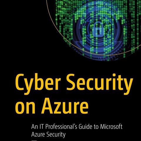 Cyber Security on Azure: An IT Professional’s Guide to Microsoft Azure Security