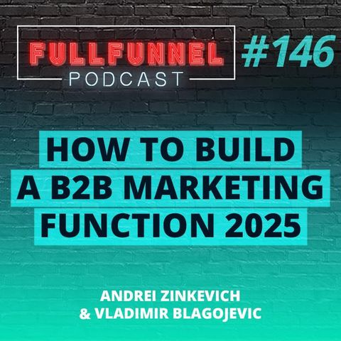 Episode 146: How to build a B2B marketing function that influences the whole buyer journey with Andrei & Vladimir