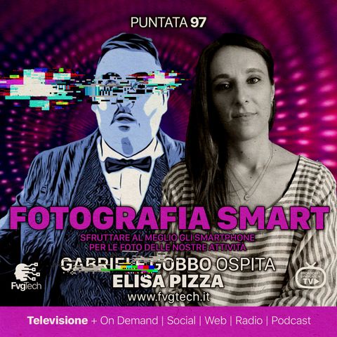 97 - Fotografia smart. Gabriele Gobbo con Elisa Pizza