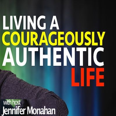 Living A Courageously Authentic Life Show 17