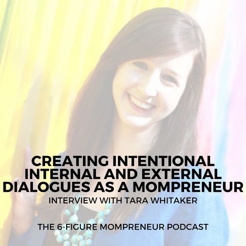 Creating intentional internal and external dialogues as a mompreneur with Tara Whitaker