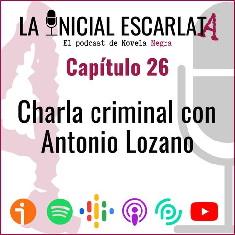 Capítulo 26: Charla criminal con Antonio Lozano (@AntonioLozzy)