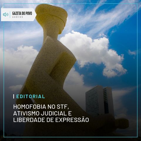 Editorial: Homofobia no STF, ativismo judicial e liberdade de expressão