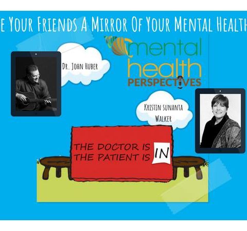Mental Health Perspectives: Are Your Friends A Mirror Of Your Mental Health?
