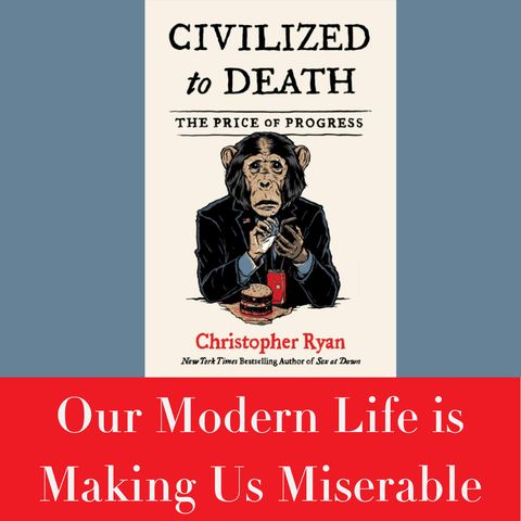 Our Modern Life is Making Us Miserable - Interview with Dr Christopher Ryan