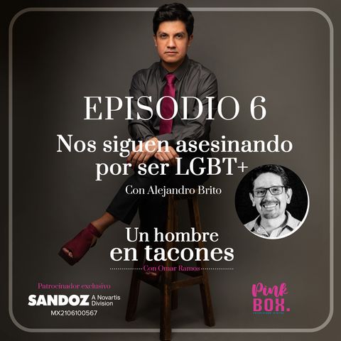 Ep 06 Nos siguen asesinando por ser LGBT+ con Alejandro Brito