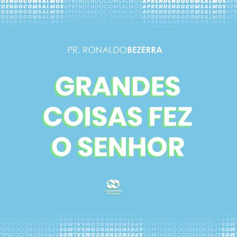 GRANDES COISAS FEZ O SENHOR // pr. Ronaldo Bezerra