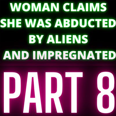 Woman Claims She Was Abducted By Aliens and Impregnated - Audrey - Part 8