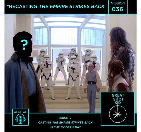 Mission 36: Recasting The Empire Strikes Back
