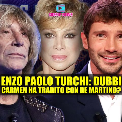 Enzo Paolo Turchi, I Dubbi: Carmen Russo Lo Ha Tradito Con De Martino?