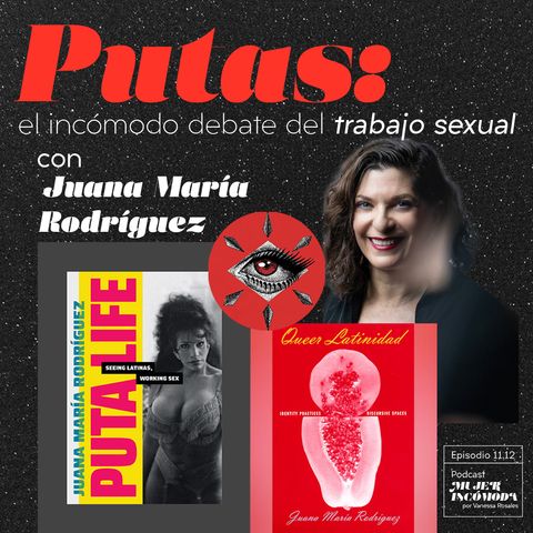 T11 Ep. 12  Putas: el incómodo debate del trabajo sexual (con Juana María Rodríguez)