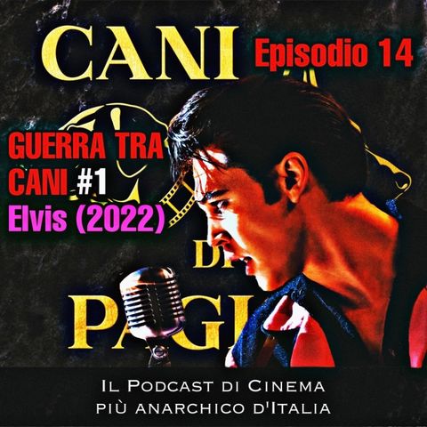 Episodio 14: Guerra tra Cani #1 - Elvis (2022)