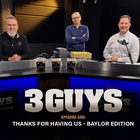 3 Guys Before The Game - Thanks For Having Us - Baylor Edition (Episode 508)