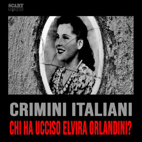 Crimini Italiani: Chi ha Ucciso Elvira Orlandini?