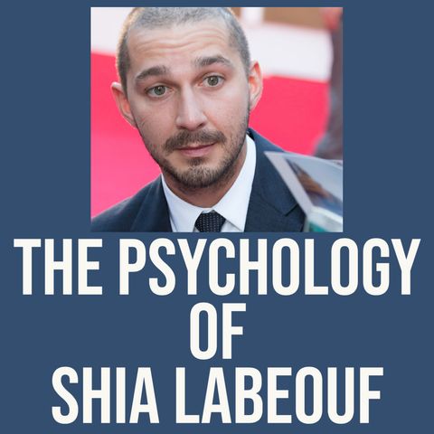 The Psychology of Shia LaBeouf