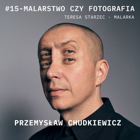 Podcast #15 - MALARSTWO czy Fotografia - Teresa Starzec - Fundacja Atelier - rozmawia HOODKEVITZ