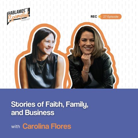 Carolina Flores: Stories of Faith, Family, and Business