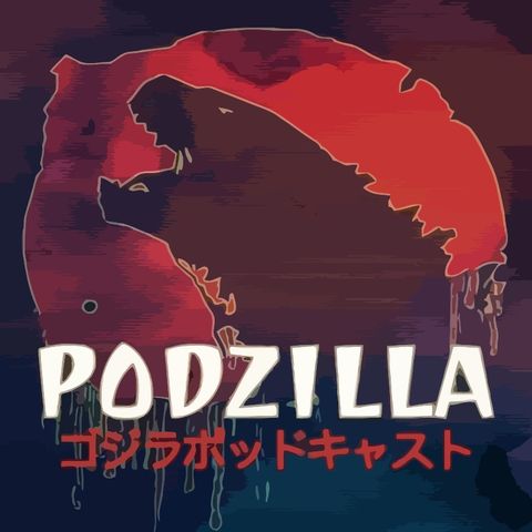 Podzilla #10: Godzilla vs Hedorah & Geeking Out
