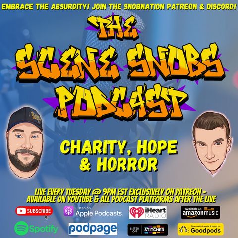 The Scene Snobs Podcast - Charity, Hope & Horror