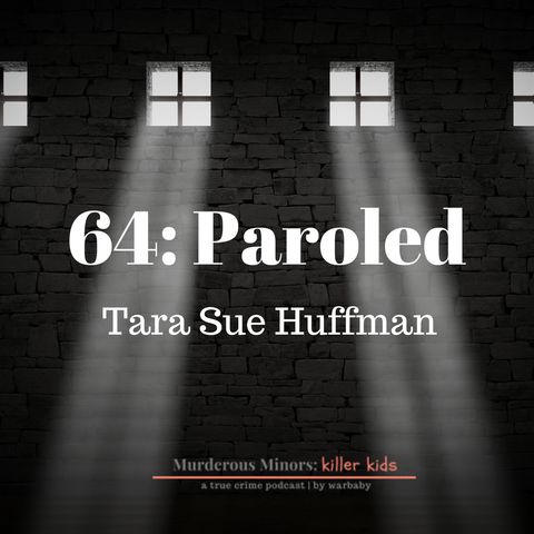 64: Paroled - Tara Sue Huffman (Timothy Buss)