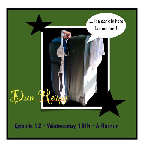 Dun Romy -Wednesday 18th - A Horror (E12)