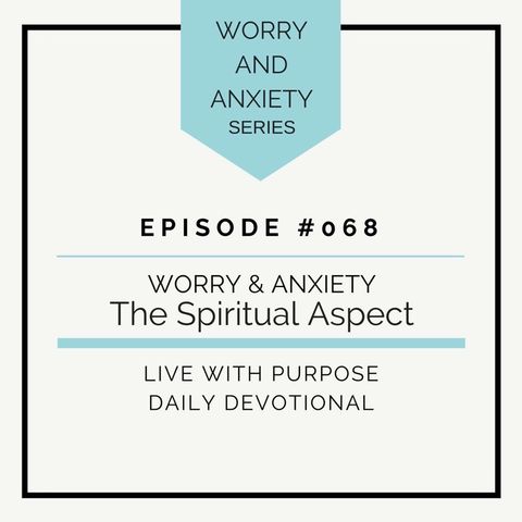 #068 Worry and Anxiety: The Spiritual Aspect