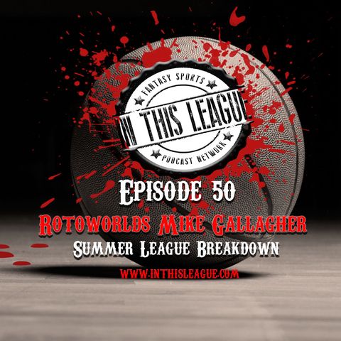 Episode 50 - Rotoworld's Mike Gallagher With A Summer League Breakdown