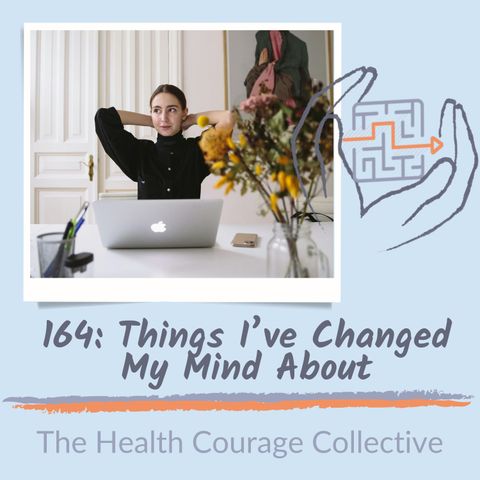 164: Things I've Changed My Mind About