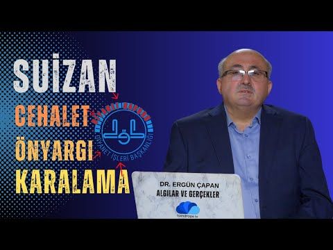 SUİZAN, CEHALET, ÖNYARGI VE KARALAMA RAPORU - ALGILAR VE GERCEKLER 6. BOLUM - Dr. Ergün ÇAPAN