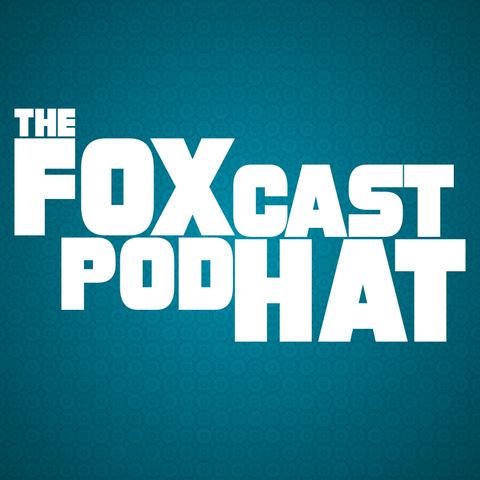 Ep. 6 - The FoxHat Podcast!