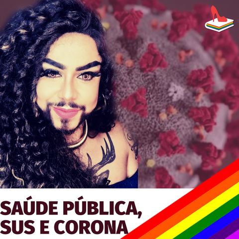 #63 Doutora Drag - Saúde Pública, SUS, Epidemiologia e Corona (série de episódios com a Dimitra)