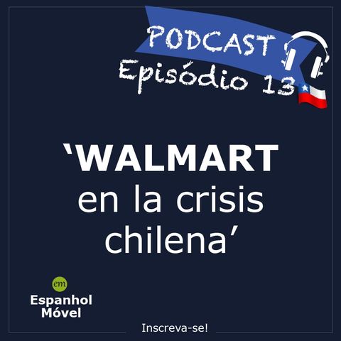 Episodio 13 - 🇨🇱 Wallmart en la crisis chilena