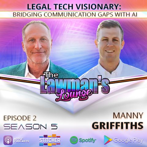 Legal Tech Visionary: Bridging Communication Gaps with AI with Manny Griffiths
