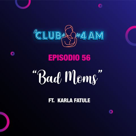 56. Bad Moms [ft. Karla Fatule]