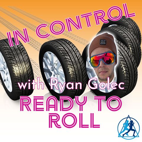 R3-17 In Control Ready To Roll with Ryan Golec