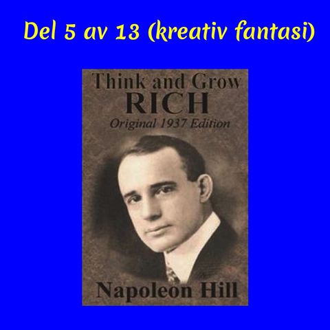 Avsnitt 68. Think & Grow Rich Del 5 av 13 (kreativ fantasi)
