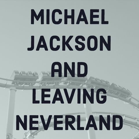 Michael Jackson and Leaving Neverland