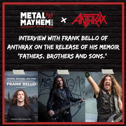 Metal Mayhem ROC- show host Jon “The Vernomatic” Verno talks to Anthrax bass player Frank Bello about his new book "Fathers, Brothers, and S