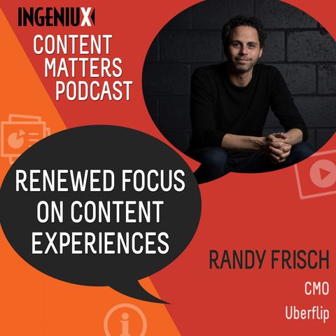 Randy Frisch on Renewing Focus on Great Content Experiences