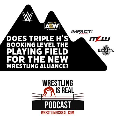 Does Triple H's Booking Level the Playing Field For the New Wrestling Alliance? (ep.714)